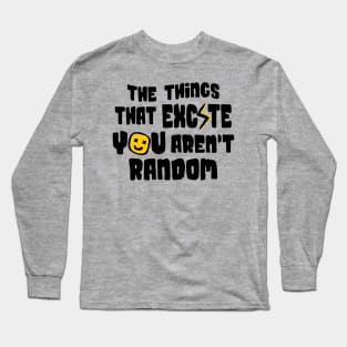 The Things That Excite You Aren't Random Long Sleeve T-Shirt
